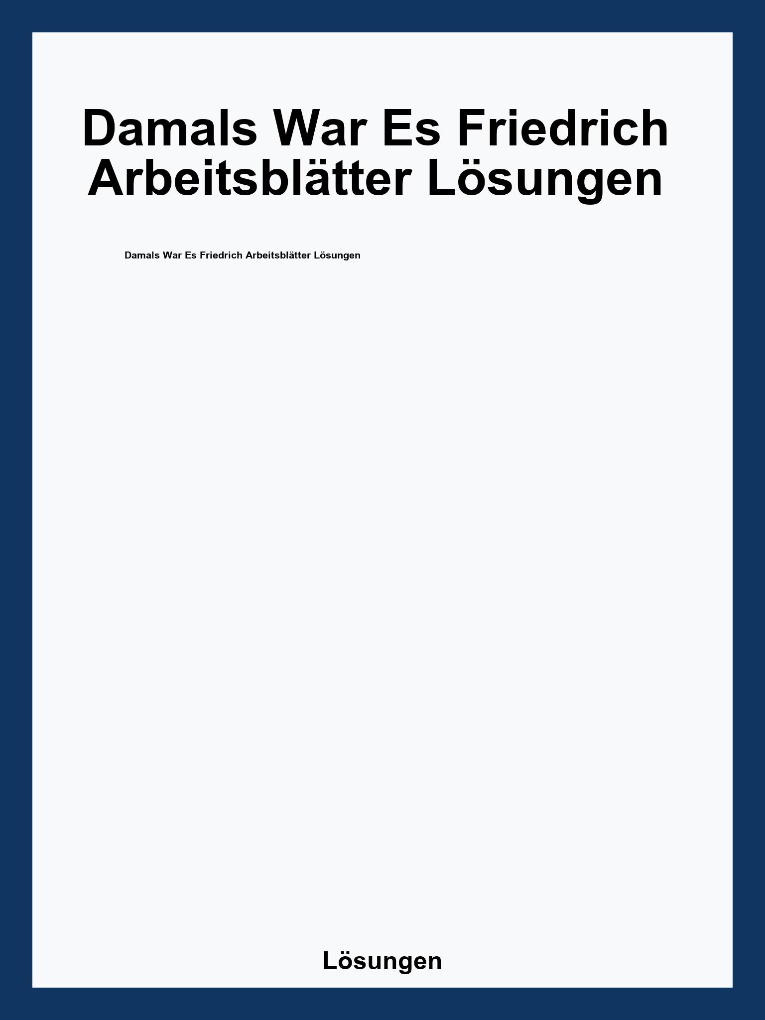 Damals War Es Friedrich Arbeitsblätter Lösungen