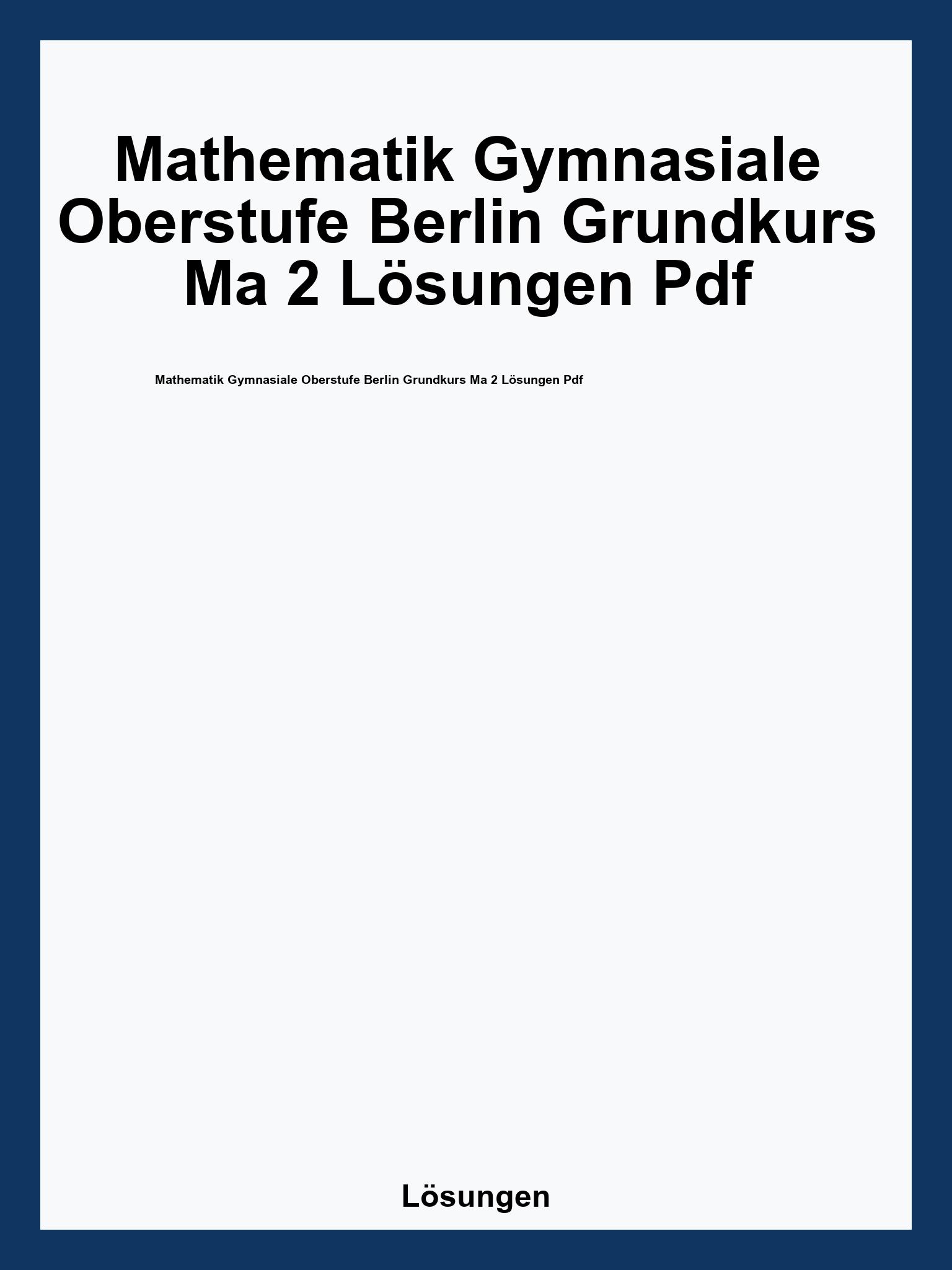 Mathematik Gymnasiale Oberstufe Berlin Grundkurs Ma 2 Lösungen Pdf