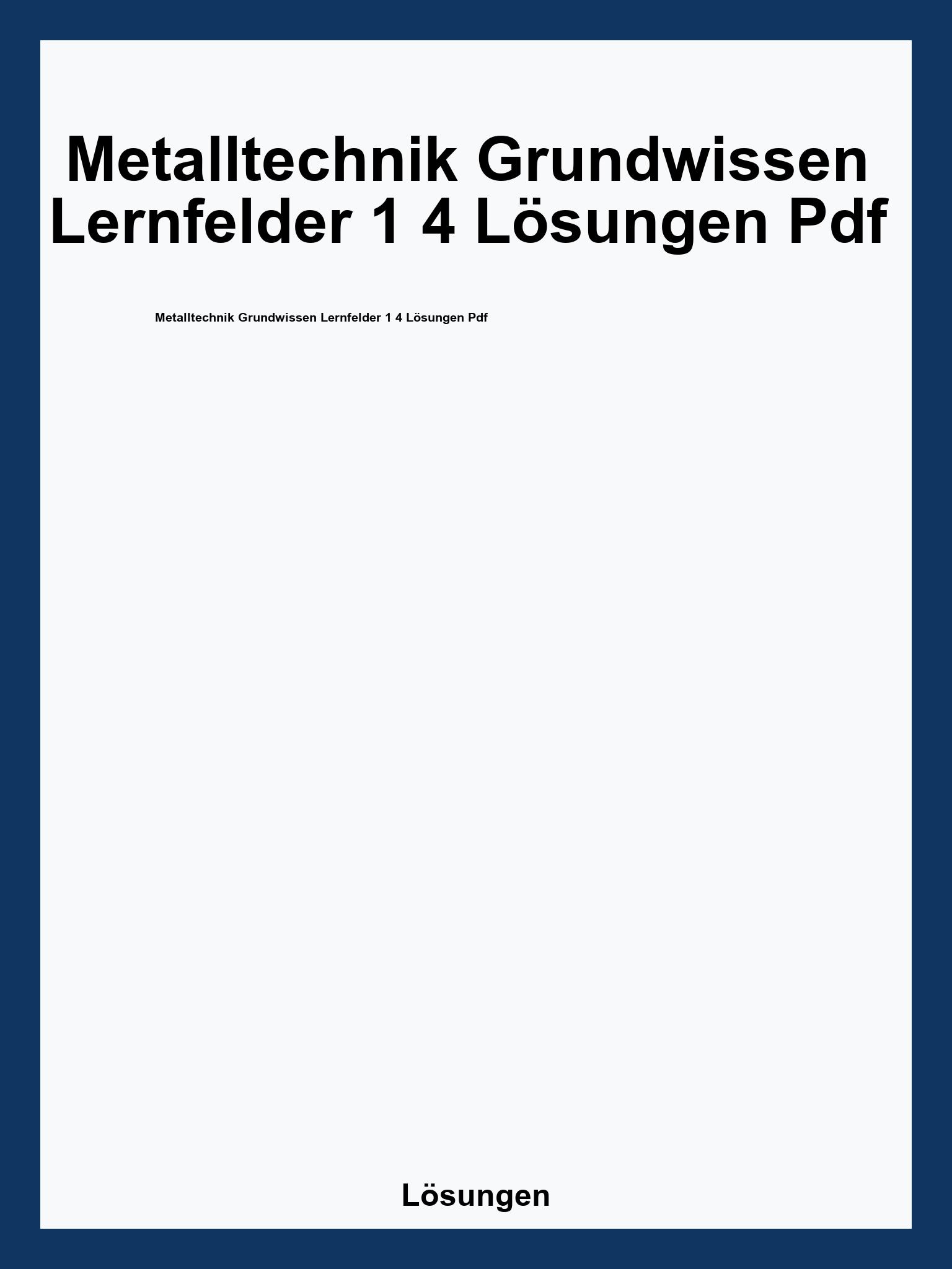 Metalltechnik Grundwissen Lernfelder 1 4 Lösungen Pdf