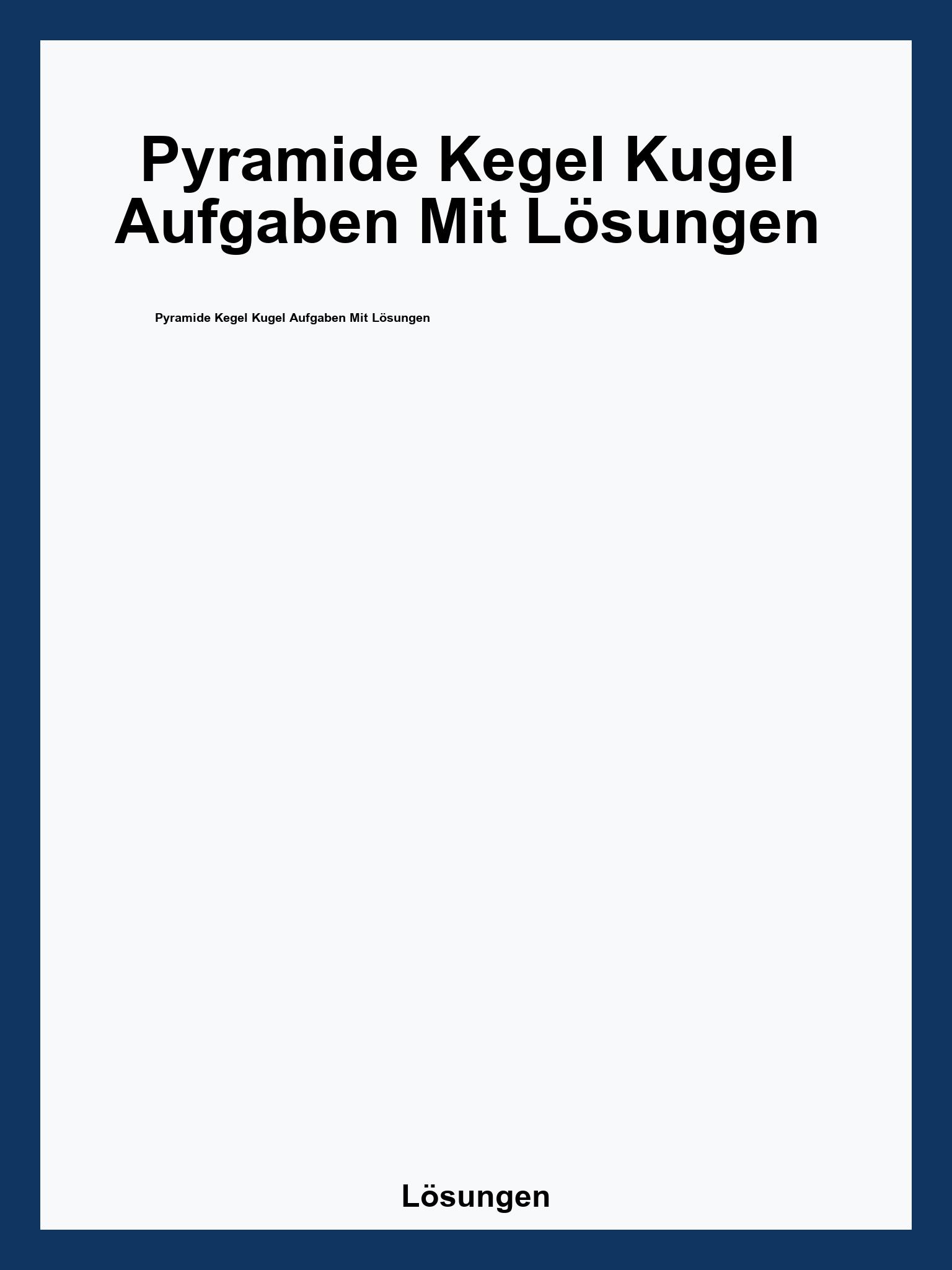 Pyramide Kegel Kugel Aufgaben Mit Lösungen